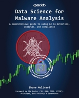 Malware Data Science: A comprehensive guide to detection, analysis, and compliance 1804618640 Book Cover
