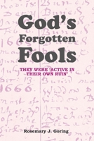 GOD?S FORGOTTEN FOOLS: They were ?active in their own ruin? 1664113304 Book Cover