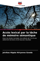 Accès lexical par la tâche de mémoire sémantique: Dans les écoles normales, les enfants de 5 à 10 ans obtiennent de bons et de mauvais résultats 6202748869 Book Cover
