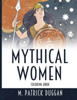 Mythical Women Coloring Book: 30 Beautiful Illustrations of Goddesses, Monsters, and Heroines for Relaxation and Fun B091GMVDQL Book Cover