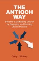 The Antioch Way: Become a Multiplying Church by Equipping and Sending Church Planters B0DWLSW6ZW Book Cover
