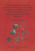 La Organizacion Tecnologica En Grupos Cazadores Recolectores Desde Las Ocupaciones del Pleistoceno Final Al Holoceno Tardio, En La Meseta Central de Santa Cruz, Patagonia 1407308904 Book Cover