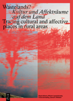 Wastelands?: Kultur Und Affekträume Auf Dem Land / Tracing Cultural and Affective Places in Rural Areas (German Edition) 3111389847 Book Cover