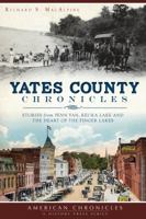 Yates County Chronicles: Stories from Penn Yan, Keuka Lake and the Heart of the Finger Lakes (American Chronicles) 1626193290 Book Cover