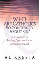 Why Are Catholics So Concerned About Sin?: More Answers to Puzzling Questions About the Catholic Church 0867166967 Book Cover