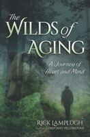 The Wilds of Aging: A Journey of Heart and Mind 1727310349 Book Cover