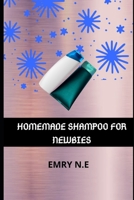 Homemade Shampoo for Newbies.: learn shampoo making basics and various shampoo recipes using natural ingredients with this homemade shampoo kit for adults, kids and beginners. B08GFVLDCC Book Cover