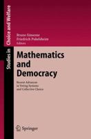 Mathematics and Democracy: Recent Advances in Voting Systems and Collective Choice (Studies in Choice and Welfare) 3642071333 Book Cover