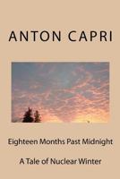Eighteen Months Past Midnight: Surviving Nuclear Winter 1481828665 Book Cover