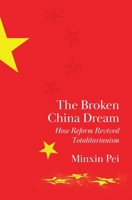 The Broken China Dream: How Economic Reform Revived Totalitarianism 0691223335 Book Cover