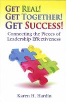 Get Real! Get Together! Get Success!: Connecting The Pieces Of Leadership Effectiveness 097897770X Book Cover
