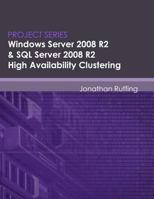 Windows Server 2008 R2 & SQL Server 2008 R2 High Availability Clustering (Project Series) 0615490344 Book Cover