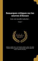 Remarques Critiques Sur Les Oeuvres D'Horace: Avec Une Nouvelle Traduction ..; Tome 7 1372586350 Book Cover