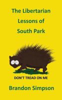 The Libertarian Lessons of South Park: Libertarianism for Dummies, How Ron Paul, Gary Johnson & South Park Created a New Generation of Libertarians & 0981646662 Book Cover