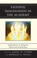 Faithful Imagination in the Academy: Explorations in Religious Belief and Scholarship 0739125486 Book Cover
