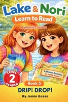 DRIP! DROP! BOOK 5 in the Lake & Nori Series: Easy Reader for Kids Ages 3–6 – Level 2 Phonics Book (Progressive Learn-to-Read Series for Homeschool & ... I can read (Lake & Nori Learn to Read) B0GW386SQ8 Book Cover