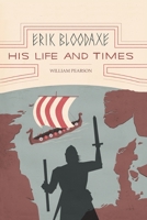 Erik Bloodaxe: His Life and Times (A Royal Viking in his Historical and Geographical Settings) 1954368887 Book Cover