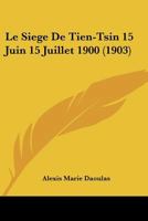 Le Siege De Tien-Tsin 15 Juin 15 Juillet 1900 (1903) 1141976005 Book Cover