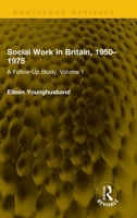 Social Work in Britain, 1950–1975: A Follow-Up Study, Volume 1 1041247281 Book Cover