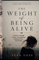 The Weight Of Being Alive: A Journey Through Anxiety, Overthinking, Emotional Pain, and Healing B0H3HF797S Book Cover