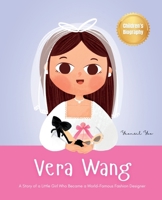 Vera Wang: A Story of a Little Girl Who Became a World-Famous Fashion Designer | Biography Book for Kids About Courage and Resilience (World's Little Legends) 1998277453 Book Cover