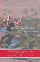 Red, Like My Bleeding Heart in Your Hand (Wildflowers of Deliverance) B0F23DL28H Book Cover