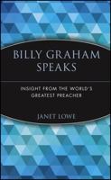 Billy Graham Speaks: Wisdom from the World's Greatest Preacher 0471345350 Book Cover