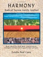 Harmony: Radical Taoism Gently Applied 1553695496 Book Cover