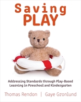 Saving Play: Addressing Standards through Play-Based Learning in Preschool and Kindergarten 1605545309 Book Cover