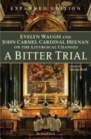 A Bitter Trial: Evelyn Waugh & John Cardinal Heenan on the Liturgical Changes 158617522X Book Cover