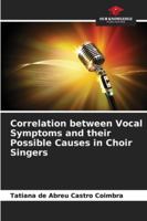 Correlation between Vocal Symptoms and their Possible Causes in Choir Singers 6209365914 Book Cover