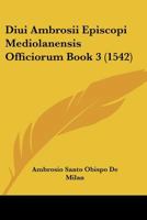 Diui Ambrosii Episcopi Mediolanensis Officiorum Book 3 (1542) 1120276306 Book Cover