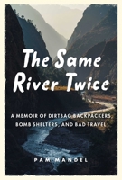 The Same River Twice: A Memoir of Dirtbag Backpackers, Bomb Shelters, and Bad Travel 1510760059 Book Cover