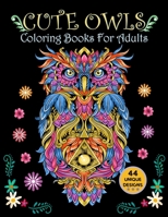 Cute Owls Coloring Books For Adults: An Adult Fantasy Coloring Book For Owl Lover with Fun, Easy, and Relaxing Coloring Pages, 44 Unique Designs with B08FP9P1QV Book Cover