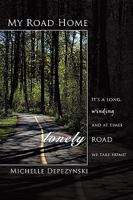 My Road Home: It's a Long, Winding and at Times Lonely Road We Take Home! 1438964056 Book Cover
