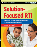 Solution-Focused RTI: A Positive and Personalized Approach to Response-to- Intervention 0470470429 Book Cover