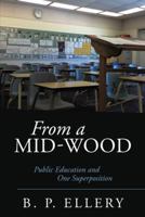 From a Mid-Wood: Public Education and One Superposition 1491731125 Book Cover