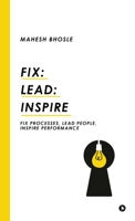 Fix: Lead: Inspire: Fix Processes, Lead People, Inspire Performance B0FJ2BK11W Book Cover