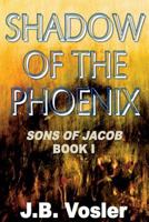 The Shadow of the Phoenix (The Sons of Jacob) (Volume 1) 1945772867 Book Cover