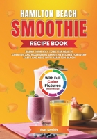 Hamilton Beach Smoothie Recipe Book: Transform Your Hamilton Beach Blender into a Powerhouse for Nutritious, Delicious Smoothies B0DRXSTP21 Book Cover