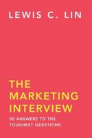 The Marketing Interview: 50 Answers to the Toughest Questions 0998120456 Book Cover