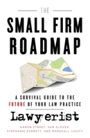 The Small Firm Roadmap: A Survival Guide to the Future of Your Law Practice 1544504799 Book Cover