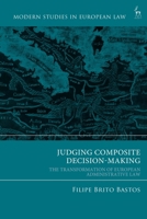 Judging Composite Decision-Making: The Transformation of European Administrative Law (Modern Studies in European Law) 1509980512 Book Cover