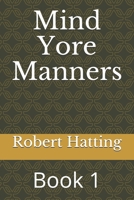 Mind Yore Manners: Book 1 1695950135 Book Cover