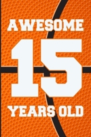 Awesome 15 Years Old: Basketball Birthday Gifts for 15 Years Old Boys & Girls 1689401583 Book Cover