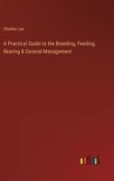 A Practical Guide to the Breeding, Feeding, Rearing & General Management 3368818929 Book Cover