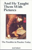 And He Taught Them With Pictures: The Parables of Jesus Stories for Today 0872432262 Book Cover