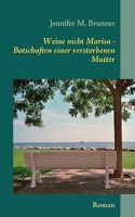 Weine nicht Marisa: Botschaften einer verstorbenen Mutter 3839171474 Book Cover