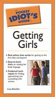 The Pocket Idiot's Guide to Getting Girls (The Pocket Idiot's Guide) 1592572790 Book Cover