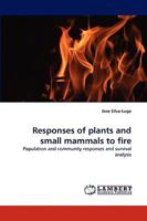 Responses of plants and small mammals to fire: Population and community responses and survival analysis 3838317831 Book Cover